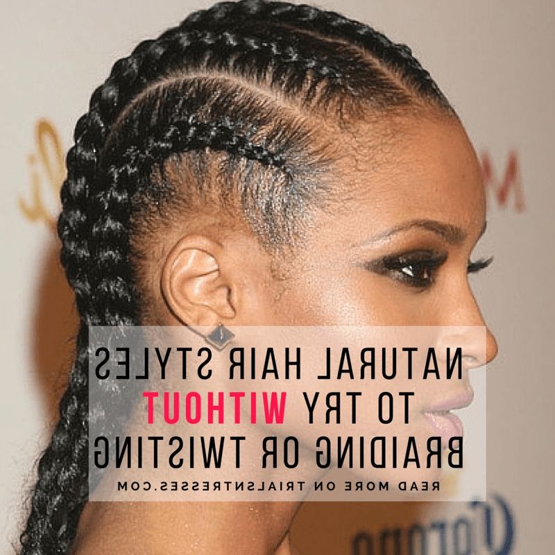 Natural Hair Styles To Try Without Braiding Or Twisting | Trials N In Recent Braided Lines Hairstyles (View 8 of 15)