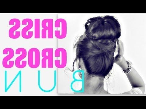 ? Easy Bun Hairstyles | Criss Cross Updos For Medium Long Hair Throughout Criss Cross Wedding Hairstyles (View 12 of 25)