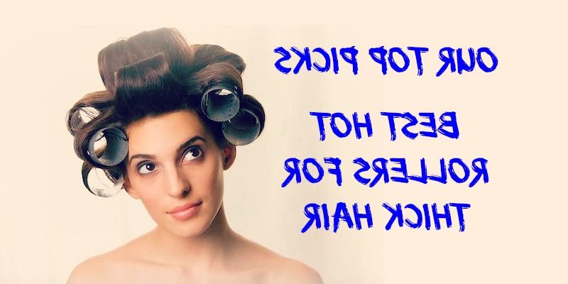 Our Top 3 Picks: Best Hot Rollers For Thick Hair – Curling Diva With Regard To Curlers For Long Thick Hair (Photo 1 of 25)