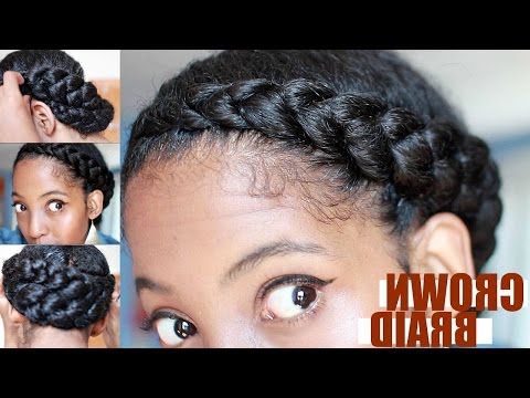 Effortless Crown Braid For Natural Hair | Protective Style For Most Up To Date Crown Cornrow Hairstyles (View 16 of 25)