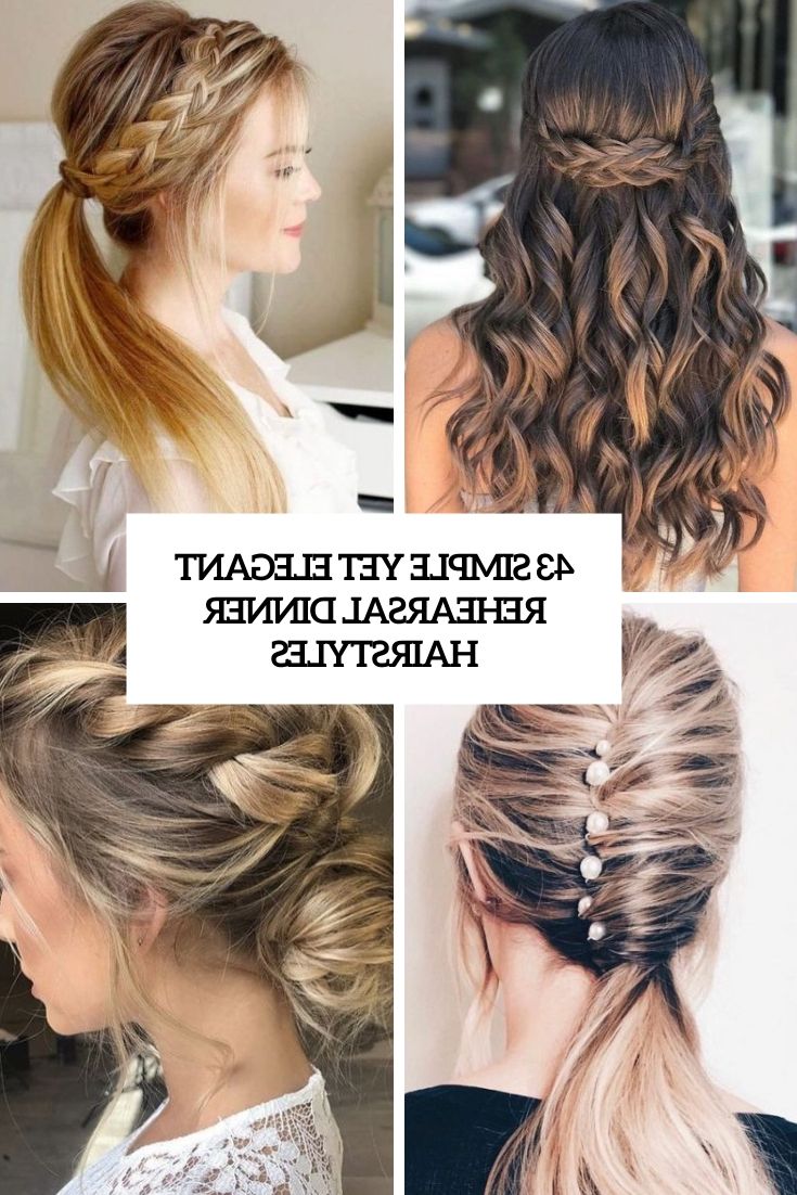 43 Simple Yet Elegant Rehearsal Dinner Hairstyles – Weddingomania With Most Recently Simply Sophisticated Haircuts (View 6 of 25)