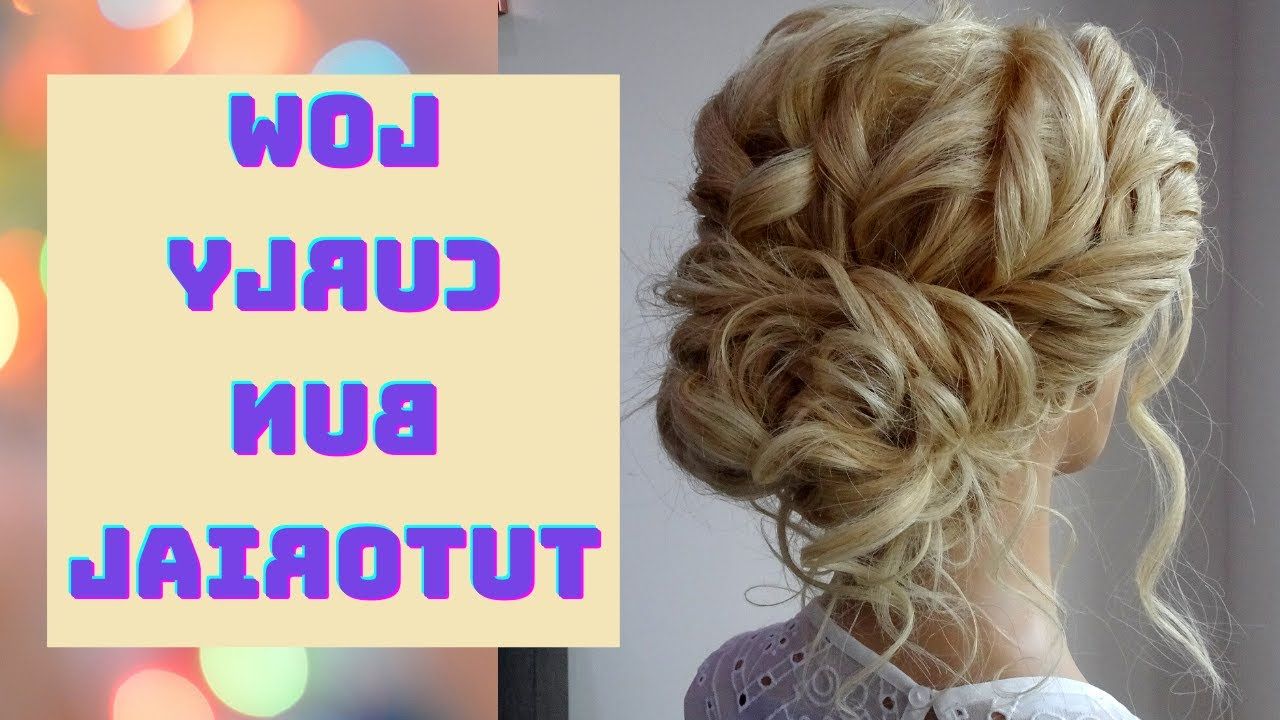 Low Curly Bun Hair Tutorial – Youtube Throughout Recent Wavy Low Updos Hairstyles (View 12 of 25)