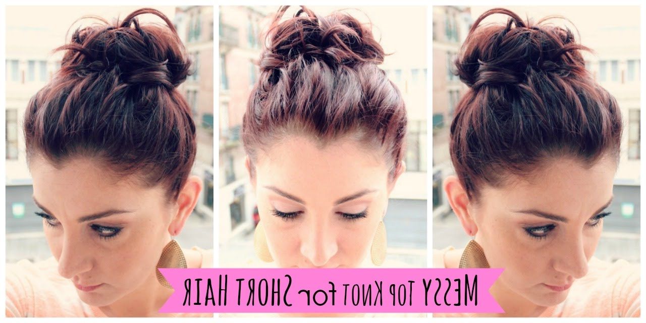 Messy Top Knot For Short Hair – Youtube For Recent Medium Length Hairstyles With Top Knot (View 12 of 25)