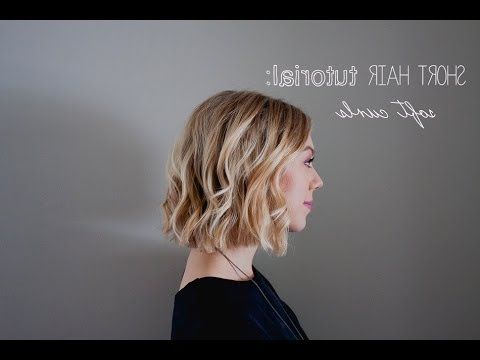 Short Hair Tutorial: Soft Curls For Summer / Weddings/ Prom – Youtube Within Short Hairstyles With Loose Curls (View 4 of 25)