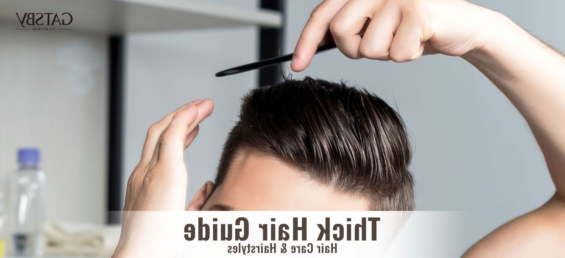 Thick Hair Guide For Mengatsby: Hair Care & Hairstyles Intended For Easy Sleek Hairstyle For Thick Hair (View 18 of 25)